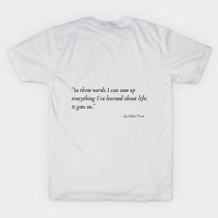 A Quote from Various Interviews and Speeches by Robert Frost T-Shirt